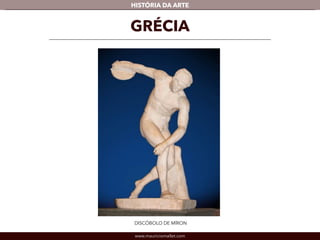 www.mauriciomallet.com
vHISTÓRIA DA ARTE
DISCÓBOLO DE MÍRON
GRÉCIA
 
