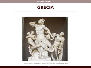 www.mauriciomallet.com
vHISTÓRIA DA ARTE
LAOCOONTE E SEUS DOIS FILHOS, ANTÍFANTES E TIMBREU (séc. I a.C.)
GRÉCIA
 