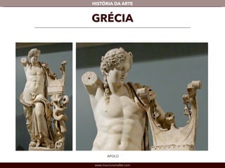 www.mauriciomallet.com
vHISTÓRIA DA ARTE
APOLO
GRÉCIA
 