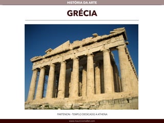 www.mauriciomallet.com
vHISTÓRIA DA ARTE
PARTENON - TEMPLO DEDICADO A ATHENA
GRÉCIA
 
