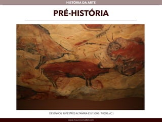 www.mauriciomallet.com
vHISTÓRIA DA ARTE
PRÉ-HISTÓRIA
DESENHOS RUPESTRES ALTAMIRA-ES (15000 / 10000 a.C.)
 