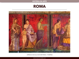 www.mauriciomallet.com
vHISTÓRIA DA ARTE
ROMA
AFRESCO DA VILLA DOS MISTÉRIOS - POMPÉIA
 