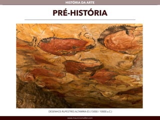 www.mauriciomallet.com
vHISTÓRIA DA ARTE
PRÉ-HISTÓRIA
DESENHOS RUPESTRES ALTAMIRA-ES (15000 / 10000 a.C.)
 