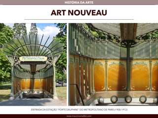HISTÓRIA DA ARTE 
ART NOUVEAU 
ENTRADA DA ESTAÇÃO "PORTE DAUPHINE" DO METROPOLITANO DE PARIS (1900-1912) 
www.mauriciomallet.com 
Detalhe 
 