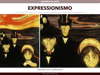 HISTÓRIA DA ARTE 
EXPRESSIONISMO 
ANSIEDADE (1894) - EDVARD MUNCH 
www.mauriciomallet.com 
Detalhe 
 
