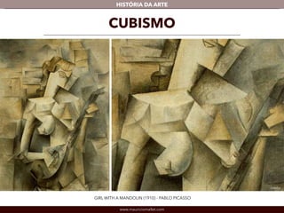 HISTÓRIA DA ARTE 
CUBISMO 
GIRL WITH A MANDOLIN (1910) - PABLO PICASSO 
www.mauriciomallet.com 
Detalhe 
 