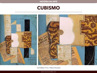 HISTÓRIA DA ARTE 
CUBISMO 
GUITARRA (1913) - PABLO PICASSO 
www.mauriciomallet.com 
Detalhe 
 