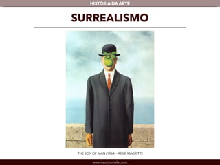 HISTÓRIA DA ARTE 
SURREALISMO 
THE SON OF MAN (1964) - RENÉ MAGRITTE 
www.mauriciomallet.com 
 