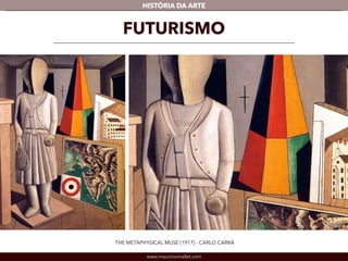 HISTÓRIA DA ARTE 
FUTURISMO 
THE METAPHYSICAL MUSE (1917) - CARLO CARRÁ 
www.mauriciomallet.com 
Detalhe 
 