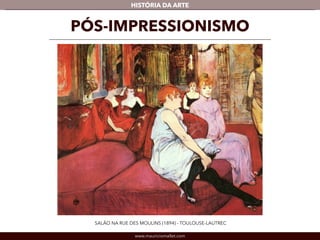 HISTÓRIA DA ARTE 
PÓS-IMPRESSIONISMO 
SALÃO NA RUE DES MOULINS (1894) - TOULOUSE-LAUTREC 
www.mauriciomallet.com 
 
