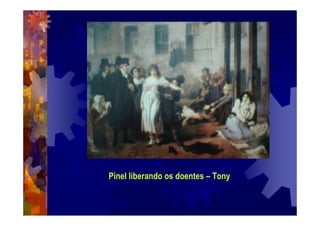 Pinel liberando os doentes – Tony
 