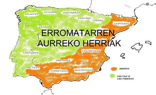ERROMATARREN
AURREKO HERRIAK
 
