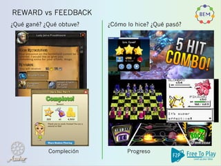 REWARD vs FEEDBACK
¿Cómo lo hice? ¿Qué pasó?¿Qué gané? ¿Qué obtuve?
Compleción Progreso
 