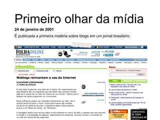 24 de janeiro de 2001 É publicada a primeira matéria sobre blogs em um jornal brasileiro: Primeiro olhar da mídia 