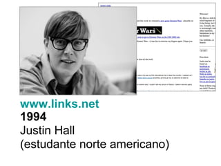 1994 Justin Hall  (estudante norte americano)  www.links.net 