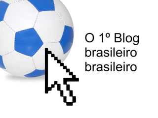 O 1º Blog brasileiro brasileiro 