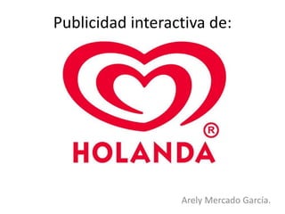 Arely Mercado García.
Publicidad interactiva de:
 