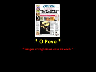 * O Povo * “  Sangue e tragédia na casa da vovó. " 