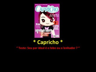 * Capricho * “  Teste: Seu par ideal é o lobo ou o lenhador ? “ 