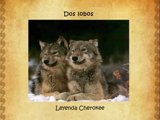 Dos lobos




Leyenda Cherokee
 