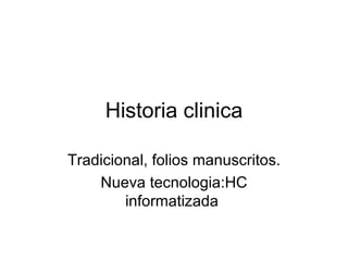 Historia clinica Tradicional, folios manuscritos. Nueva tecnologia:HC informatizada  