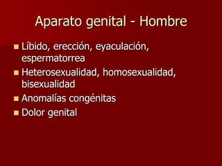 Aparato genital - Hombre
 Líbido, erección, eyaculación,
  espermatorrea
 Heterosexualidad, homosexualidad,
  bisexualidad
 Anomalías congénitas
 Dolor genital
 
