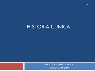 HISTORIA CLINICA DR. OSCAR PABLO TORO V. MEDICINA INTERNA 