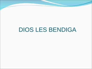 DIOS LES BENDIGA 