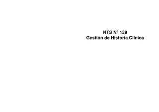 NTS Nº 139
Gestión de Historia Clínica
 