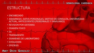 ESTRUCTURA
• ENCABEZADO
• ANAMNESIS: DATOS PERSONALES, MOTIVO DE CONSULTA, ENFERMEDAD
ACTUAL, ANTECEDENTES (PERSONALES Y FAMILIARES)
• REVISION POR SISTEMAS
• EXAMEN FISICO
• Dx
• TRATAMIENTO
• EXAMENES DE LABORATORIO
• EVOLUCION
• EPICRISIS
 