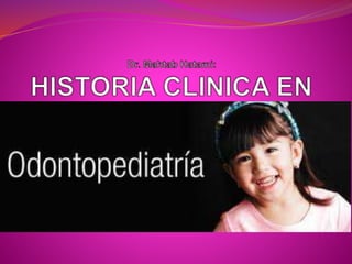 Historia clinica en odontopediatria
