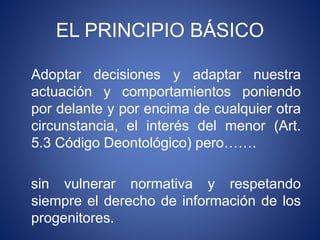 EL PRINCIPIO BÁSICO
Adoptar decisiones y adaptar nuestra
actuación y comportamientos poniendo
por delante y por encima de ...