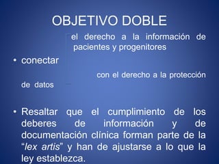 OBJETIVO DOBLE
el derecho a la información de
pacientes y progenitores
• conectar
con el derecho a la protección
de datos
...