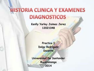Kenlly Yurley Jaimes Jerez
12021048
Practica I
Dalgy Rodríguez
Docente
Universidad De Santander
Bucaramanga
2014
 