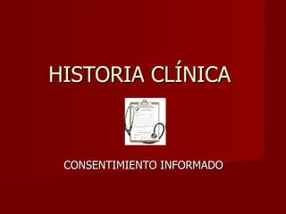 HISTORIA CLÍNICA  CONSENTIMIENTO INFORMADO 