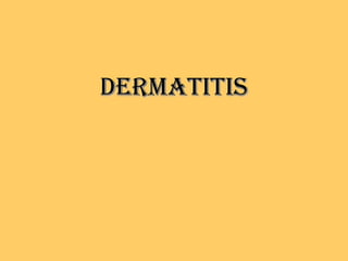 DERMATITIS
 