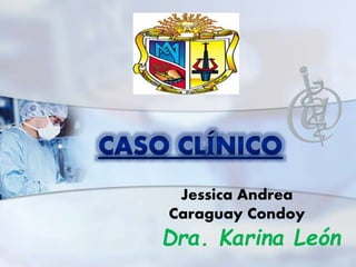 Jessica Andrea
Caraguay Condoy
Dra. Karina León
 