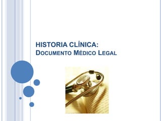 HISTORIA CLÍNICA:Documento Médico Legal 