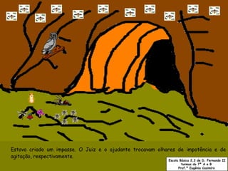 Estava criado um impasse. O Juiz e o ajudante trocavam olhares de impotência e de agitação, respectivamente. Escola Básica 2,3 de D. Fernando II turmas do 7º A e B  Prof.ª Eugénia Casimiro   