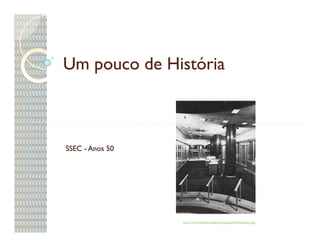 Um pouco de História



SSEC - Anos 50




                 http://www.indwes.edu/faculty/bcupp/lookback/ssec.jpg
 