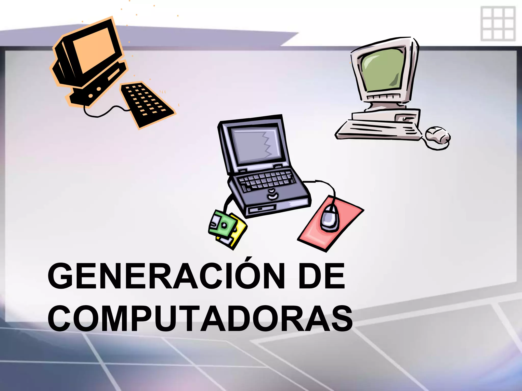 GENERACIÓN DE
COMPUTADORAS
 