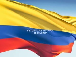 HISTORIA CONSTITUCIONAL DE COLOMBIA 