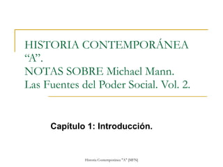 HISTORIA CONTEMPORÁNEA “A”. NOTAS SOBRE Michael Mann. Las Fuentes del Poder Social. Vol. 2. Capítulo 1: Introducción. 