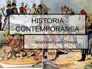 HISTORIA CONTEMPORÁNEA Ana Henríquez Orrego 