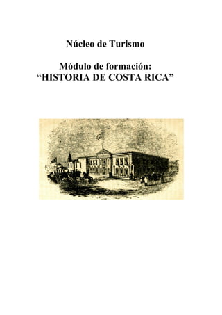 Núcleo de Turismo
Módulo de formación:
“HISTORIA DE COSTA RICA”
 