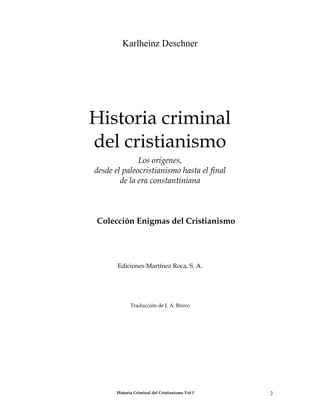 Karlheinz Deschner




Historia criminal
del cristianismo
              Los orígenes,
desde el paleocristianismo hasta el ...