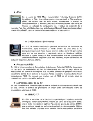 ★ Altair
En el enero de 1975 Micro Instrumentation Telemetry Systems (MITS)
introdujeron el Altair. Una minicomputadora ma...