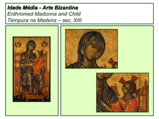 Idade Média - Arte Bizantina Enthromed Madonna and Child Témpura na Madeira – sec. XIII 
