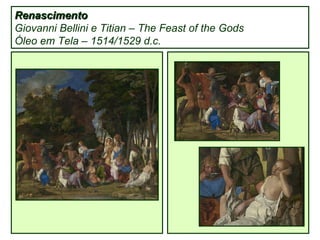 Renascimento Giovanni Bellini e Titian – The Feast of the Gods Óleo em Tela – 1514/1529 d.c. 