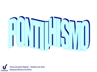 Comunicação Digital – História da Arte
Ediqueli Bianca da Silva
 